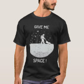 Give me space universe and space t-shirt (Voorkant)
