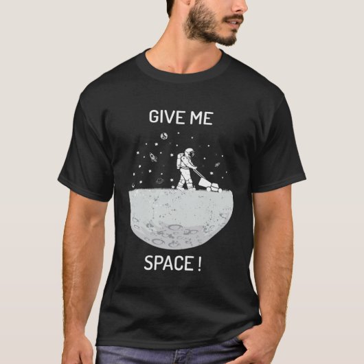 Give me space universe and space t-shirt (Voorkant)