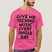 Give Me Techno Music - DJ Edm Rave Quote T-shirt (Voorkant)