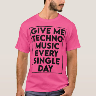 Give Me Techno Music - DJ Edm Rave Quote T-shirt