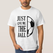 Give Me The Ball T-shirt (Voorkant)