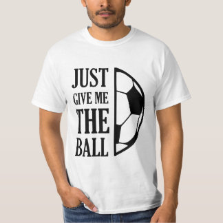 Give Me The Ball T-shirt