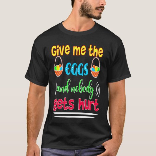 Give Me The Eggs And Nobody Gets Hurt  Easter T-shirt (Voorkant)