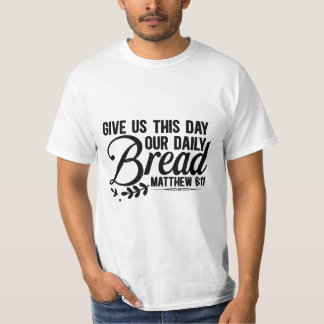 Give us this day our bread t-shirt