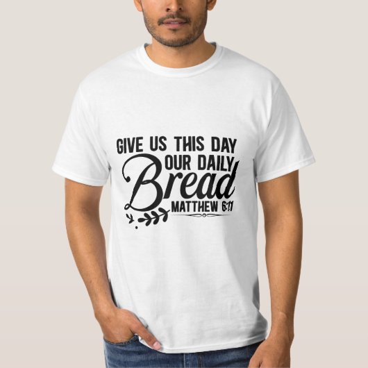Give us this day our bread t-shirt (Voorkant)