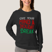 Give You Mind A Holiday Break T-shirt (Voorkant)