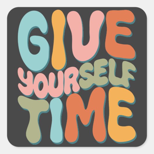 Give Yourself Time Vierkante Sticker (Voorkant)