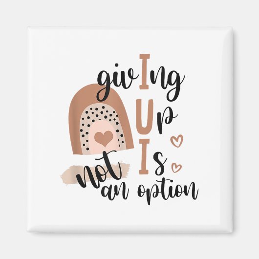 Giving Up Is Not Option Iui Rainbow Fertility Endo Magneet (Voorkant)