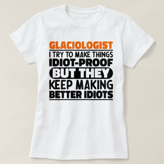 Glacioloog Ik probeer dingen grappig te maken T-shirt (Design voorkant)
