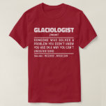 Glacioloog Noun Definition Science Lover Grappig T-shirt<br><div class="desc">Grappige glacioloog Gezegden "glacioloog iemand die een probleem oplost waarvan je niet wist dat je het had op een manier die je niet kunt begrijpen". Pak dit Grappige Glacioloog-ontwerp als een grappig cadeau voor een geweldige moeder,  vader of vriend.</div>