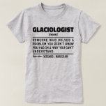 Glacioloog Noun Definition Science Lover Grappig T-shirt<br><div class="desc">Grappige glacioloog Gezegden "glacioloog iemand die een probleem oplost waarvan je niet wist dat je het had op een manier die je niet kunt begrijpen". Pak dit Grappige Glacioloog-ontwerp als een grappig cadeau voor een geweldige moeder,  vader of vriend.</div>