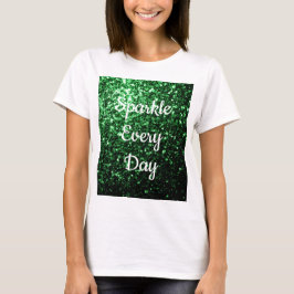 Glamour Dark Green glitter Sparkle each day text T-shirt