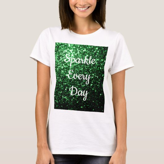 Glamour Dark Green glitter Sparkle each day text T-shirt (Voorkant)