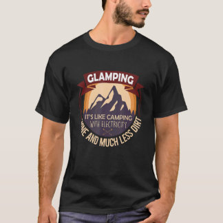 Glamping is als kamperen alleen met elektriciteit t-shirt