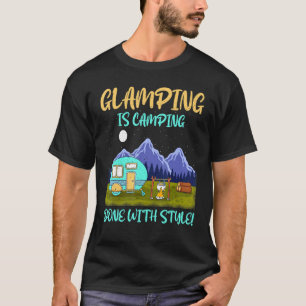 Glamping Is Kamperen Met Stijl Rv T-shirt