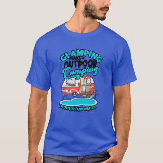 Glamping makes outr camping effortless and gift t-shirt