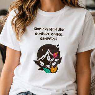 Glamping Moeder Leven Comfort Koffie Kampvuren T-shirt