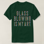 Glasblazen is mijn kunst t-shirt (Design voorkant)