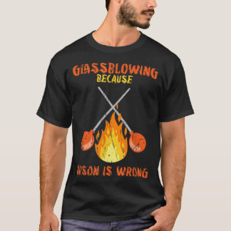 Glasblazen omdat de brandstichting het mis heeft - t-shirt