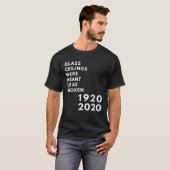 Glass Ceilings Meme Meant To Be Broken 1920 2020 T-shirt (Voorkant volledig)