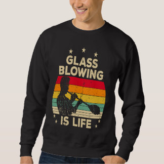 Glassblowing Is Life Saying Glass Blower Trui