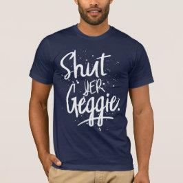 Glaswegian Glasgow Slang Hou Yer Geggie T-shirt