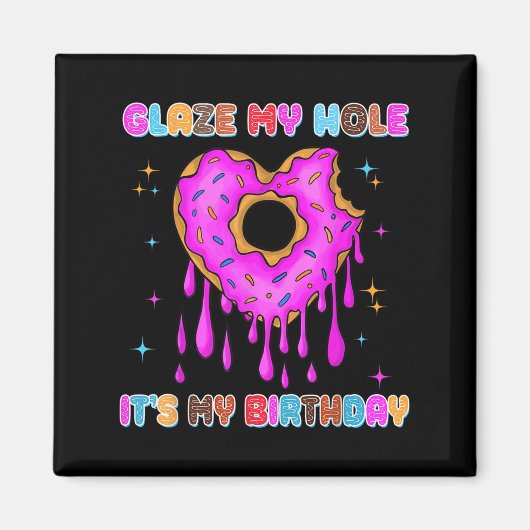 Glaze My Hole It's My Birthday Funny Dark Adult Hu Magneet (Voorkant)
