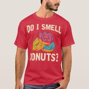Glazed Doughdopes Sweets Lover Funny Do I Smell Do T-shirt