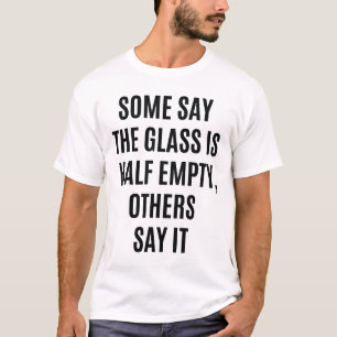 Glazen half leeg half vol grappig citaat T-shirt