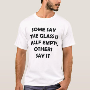Glazen half leeg half vol grappig citaat T-shirt