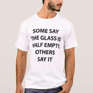 Glazen half leeg half vol grappig citaat T-shirt