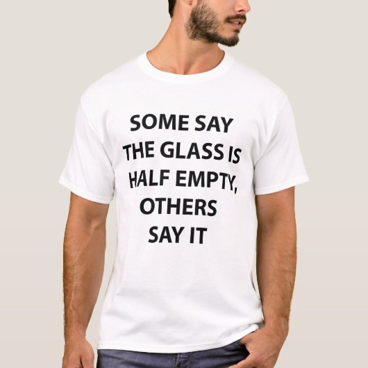 Glazen half leeg half vol grappig citaat T-shirt (Voorkant)