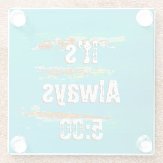 Glazen onderzetters zeggen dat het altijd 5:00 is (Achterkant)