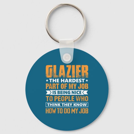 Glazier The Hardest Part Of My Job Is Being Nice F Sleutelhanger (Voorkant)
