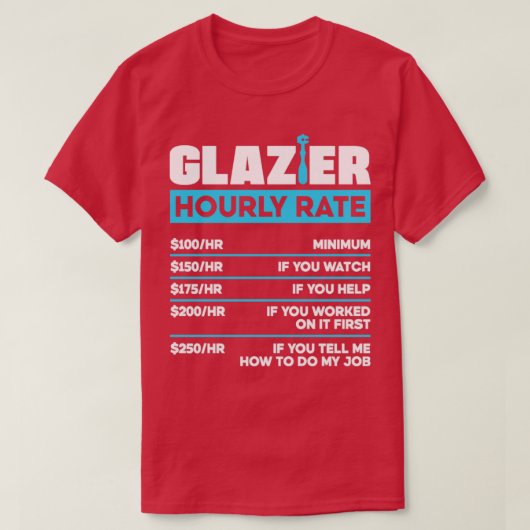 Glazier Window Fitter Glazier Hourly Rate T-shirt (Design voorkant)