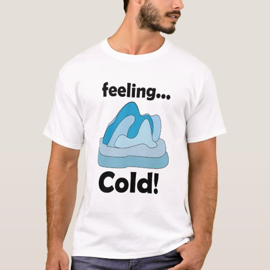 Gletsjer Ijsberg Gevoel Koud Grappig T-shirt (Voorkant)