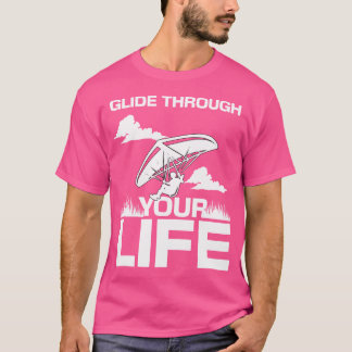 Glide Trough Your Life Hang Gliding T-shirt