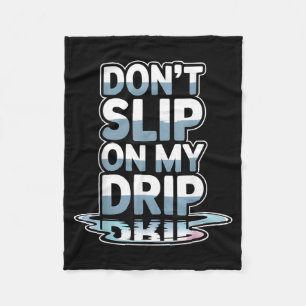 Glijd Niet Over Mijn Drip Grappige Quote Fleece Deken