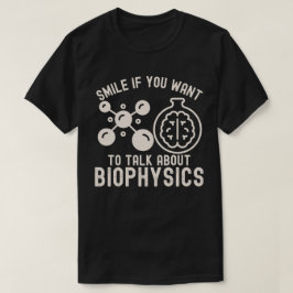 Glimlach als je over biofysica wilt praten t-shirt