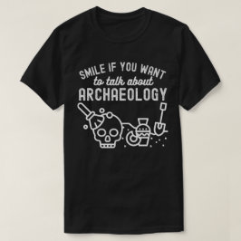 Glimlach als je wilt praten over Archeologie T-shirt