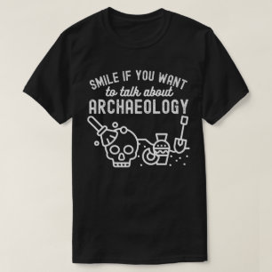 Glimlach als je wilt praten over Archeologie T-shirt