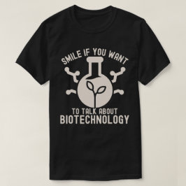 Glimlach als je wilt praten over biotechnologie t-shirt