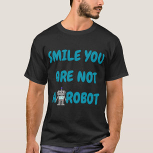 Glimlach, je bent geen robot Grappig Tech Gift T-shirt