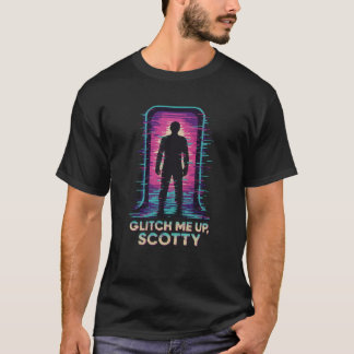 Glitch Me Up, Scotty – Sci-Fi T-shirt