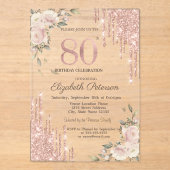 Glitter Drips Roos Gold Floral 80e verjaardag Acryl Uitnodigingen (Voorkant)