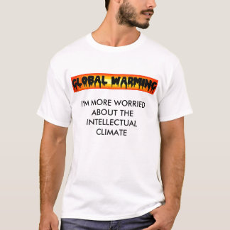 Global Warming, IK BEN MEER BEZORGD OVER DE INTE.. T-shirt
