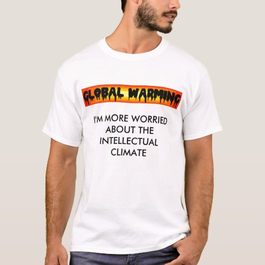 Global Warming, IK BEN MEER BEZORGD OVER DE INTE.. T-shirt (Voorkant)