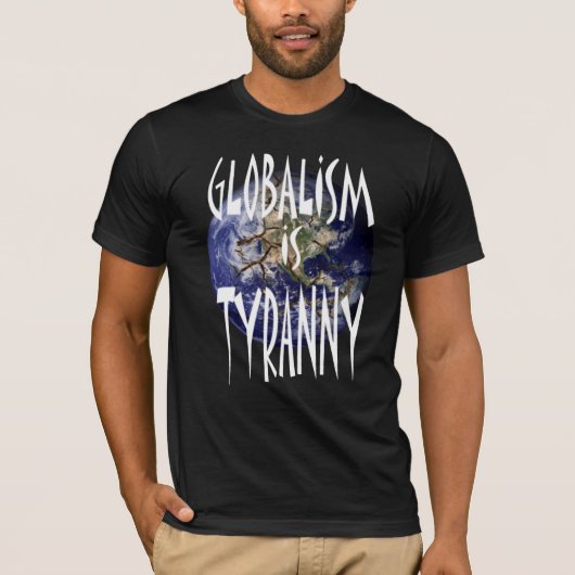Globalisme is Tyranny T-shirt (Voorkant)
