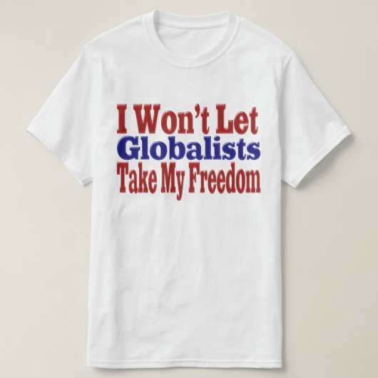 Globalisten nemen mijn vrijheid t-shirt (Design voorkant)