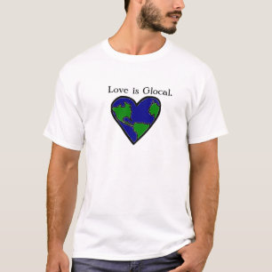 Glocal, Local, Global Love T-shirt